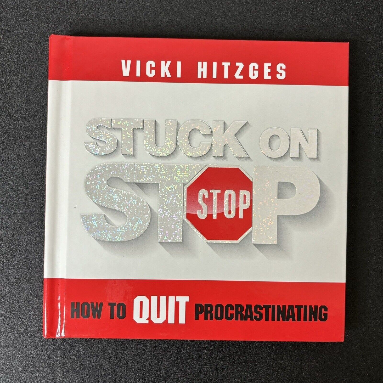 Stuck on Stop: How to Quit Procrastinating by Vicki Hitzges